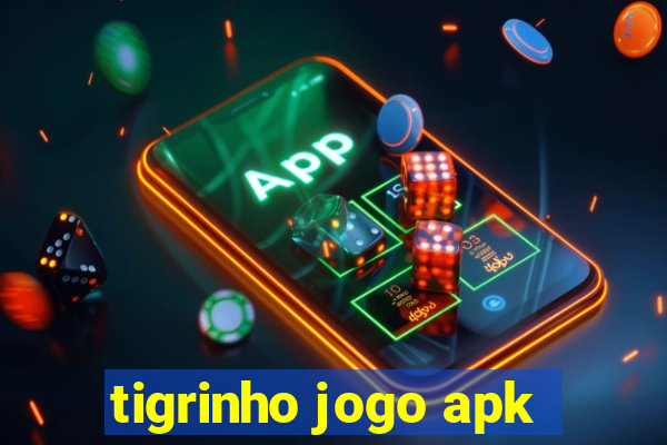 tigrinho jogo apk